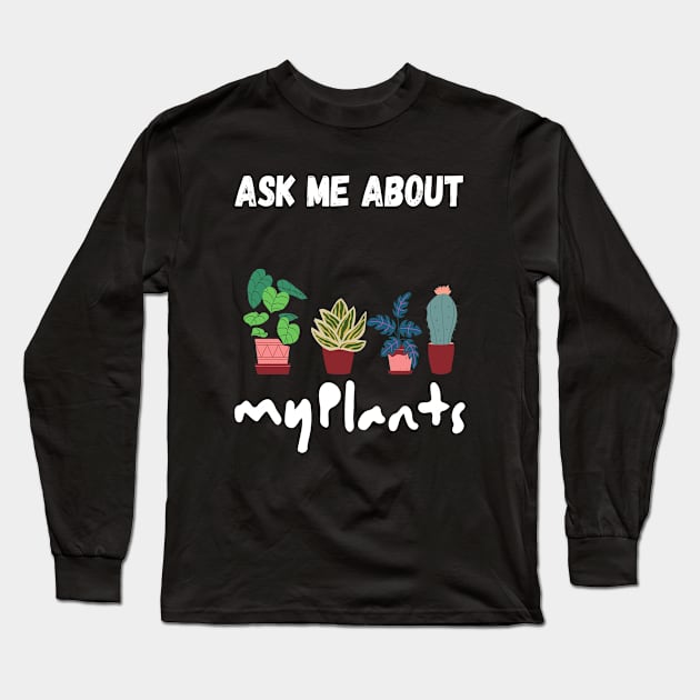 ask me about my plants Long Sleeve T-Shirt by kickstart